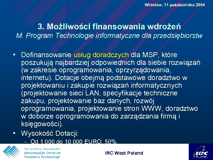  Wrocław, 11 października 2004 3. Możliwości finansowania wdrożeń M. Program Technologie informatyczne dla