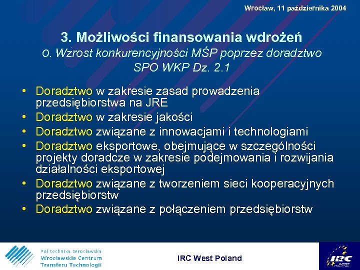  Wrocław, 11 października 2004 3. Możliwości finansowania wdrożeń O. Wzrost konkurencyjności MŚP poprzez