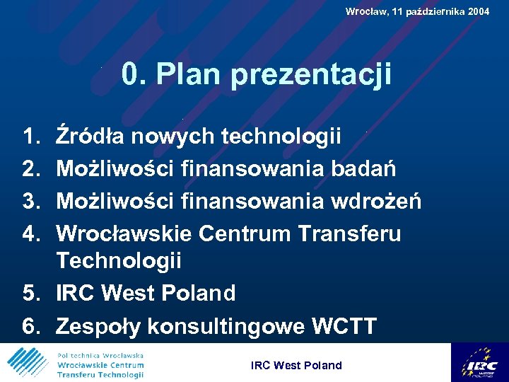  Wrocław, 11 października 2004 0. Plan prezentacji 1. 2. 3. 4. Źródła nowych