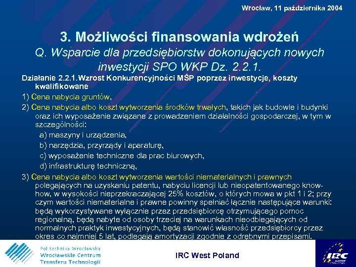  Wrocław, 11 października 2004 3. Możliwości finansowania wdrożeń Q. Wsparcie dla przedsiębiorstw dokonujących