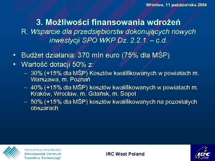  Wrocław, 11 października 2004 3. Możliwości finansowania wdrożeń R. Wsparcie dla przedsiębiorstw dokonujących