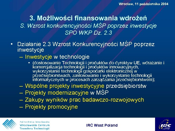  Wrocław, 11 października 2004 3. Możliwości finansowania wdrożeń S. Wzrost konkurencyjności MŚP poprzez