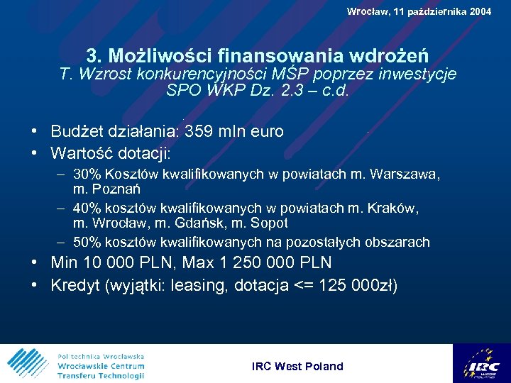  Wrocław, 11 października 2004 3. Możliwości finansowania wdrożeń T. Wzrost konkurencyjności MŚP poprzez