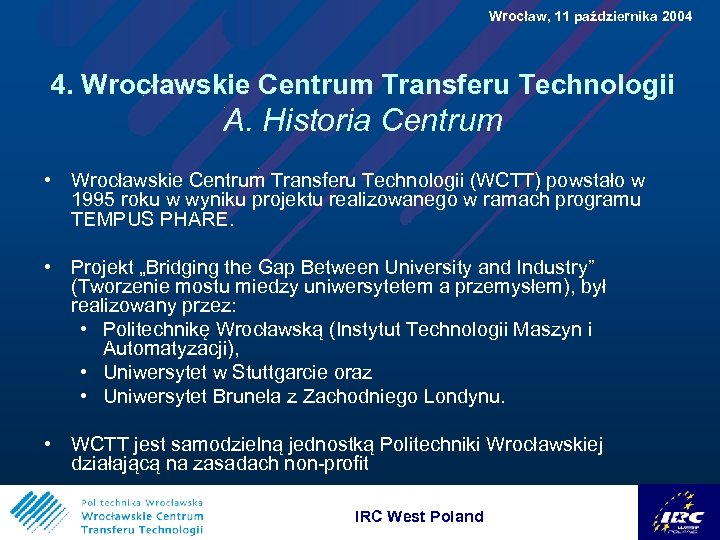  Wrocław, 11 października 2004 4. Wrocławskie Centrum Transferu Technologii A. Historia Centrum •