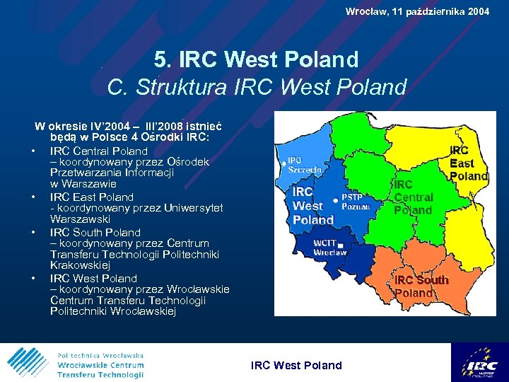 Wrocław, 11 października 2004 5. IRC West Poland C. Struktura IRC West Poland