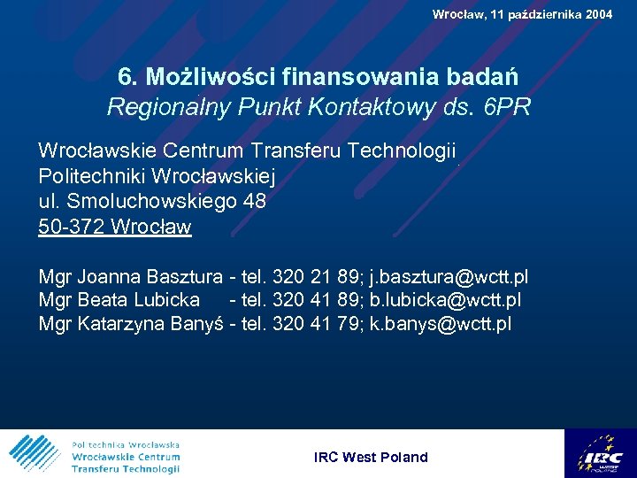  Wrocław, 11 października 2004 6. Możliwości finansowania badań Regionalny Punkt Kontaktowy ds. 6