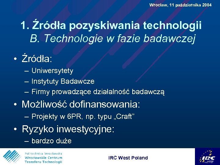  Wrocław, 11 października 2004 1. Źródła pozyskiwania technologii B. Technologie w fazie badawczej