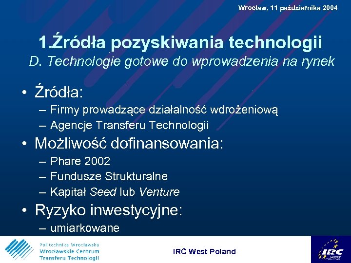  Wrocław, 11 października 2004 1. Źródła pozyskiwania technologii D. Technologie gotowe do wprowadzenia
