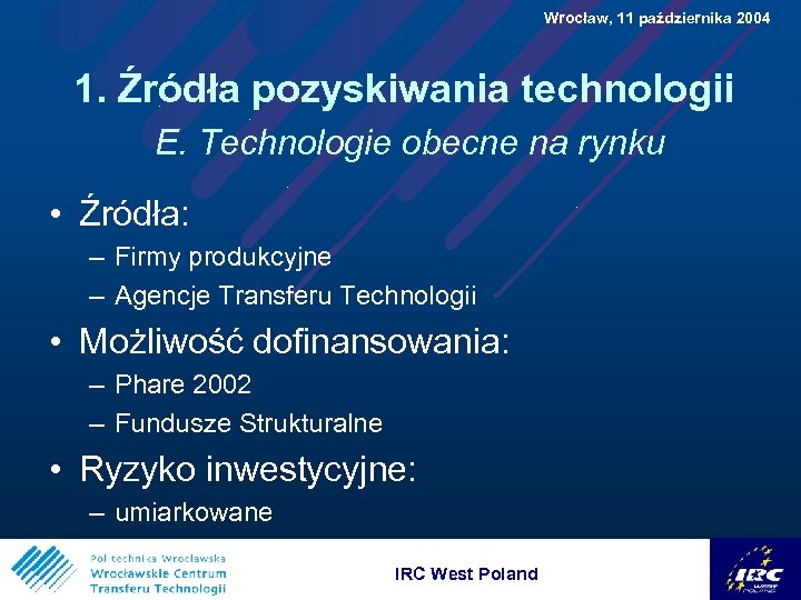  Wrocław, 11 października 2004 1. Źródła pozyskiwania technologii E. Technologie obecne na rynku