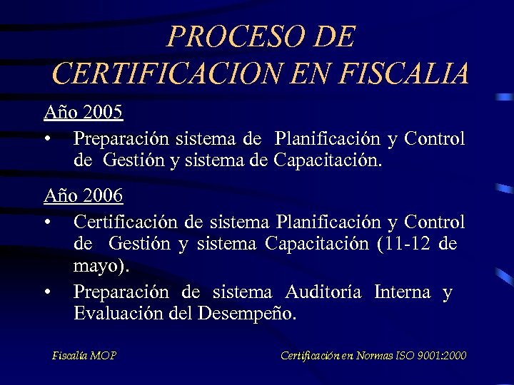 PROCESO DE CERTIFICACION EN FISCALIA Año 2005 • Preparación sistema de Planificación y Control