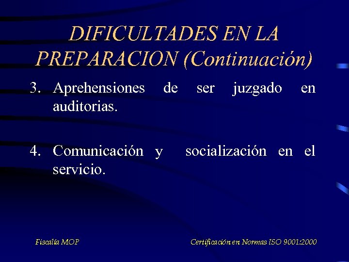 DIFICULTADES EN LA PREPARACION (Continuación) 3. Aprehensiones auditorias. 4. Comunicación y servicio. Fiscalía MOP