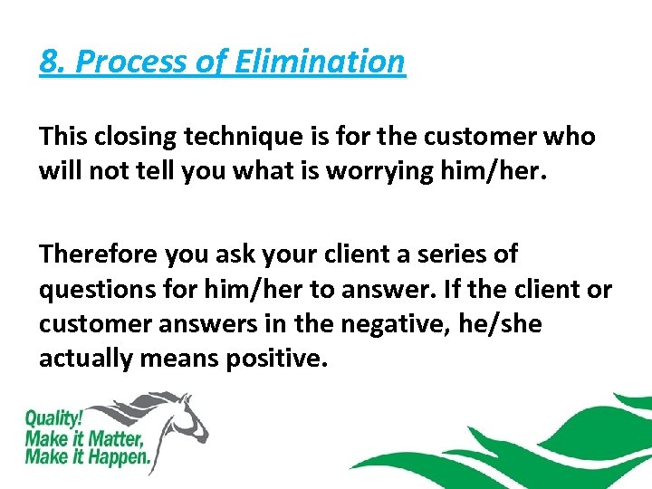 8. Process of Elimination This closing technique is for the customer who will not