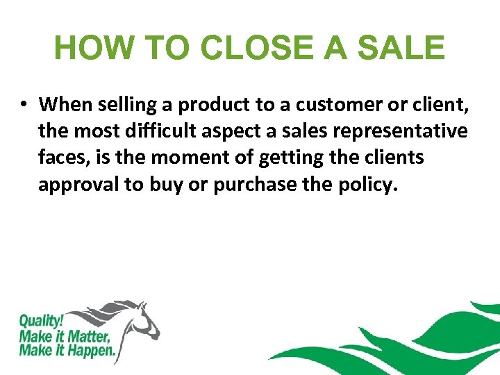HOW TO CLOSE A SALE • When selling a product to a customer or