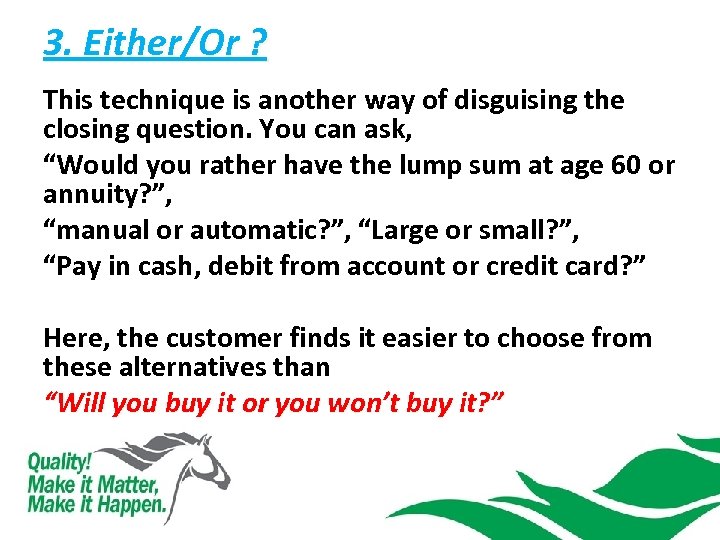 3. Either/Or ? This technique is another way of disguising the closing question. You
