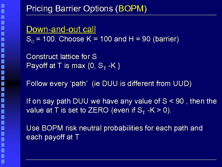 Pricing Barrier Options (BOPM) Down-and-out call S 0 = 100. Choose K = 100