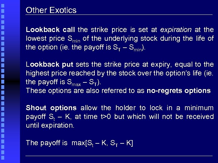 Other Exotics Lookback call the strike price is set at expiration at the lowest