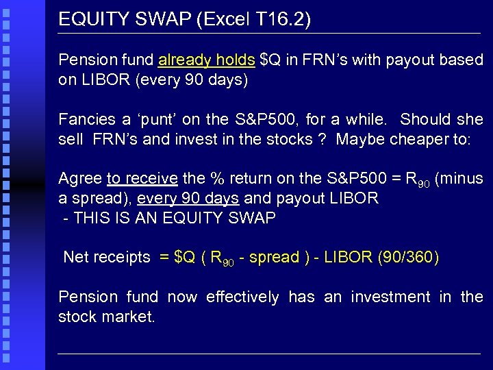 EQUITY SWAP (Excel T 16. 2) Pension fund already holds $Q in FRN’s with