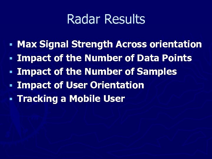 Radar Results § § § Max Signal Strength Across orientation Impact of the Number