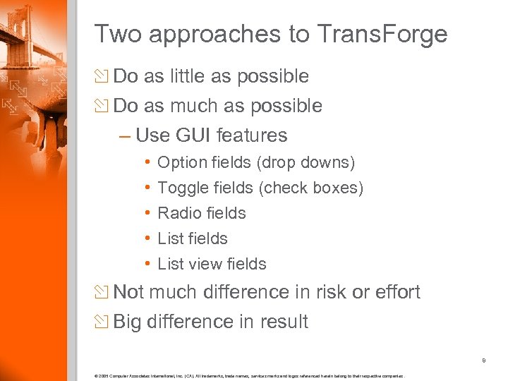 Two approaches to Trans. Forge Do as little as possible Do as much as