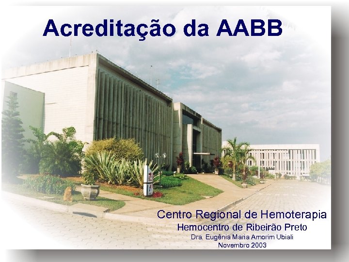 Acreditação da AABB Centro Regional de Hemoterapia Hemocentro de Ribeirão Preto Dra. Eugênia Maria