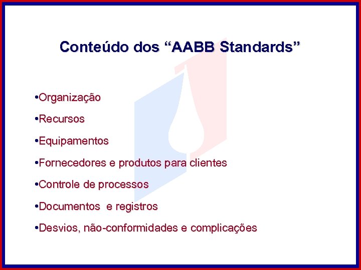 Conteúdo dos “AABB Standards” • Organização • Recursos • Equipamentos • Fornecedores e produtos