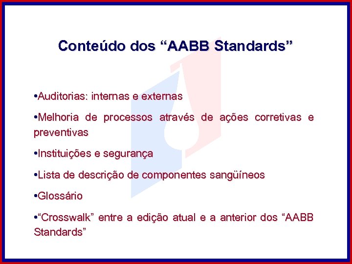 Conteúdo dos “AABB Standards” • Auditorias: internas e externas • Melhoria de processos através