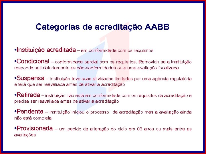 Categorias de acreditação AABB • Instituição acreditada – em conformidade com os requisitos •