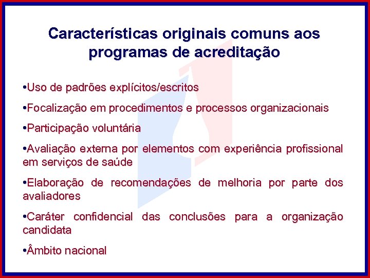 Características originais comuns aos programas de acreditação • Uso de padrões explícitos/escritos • Focalização