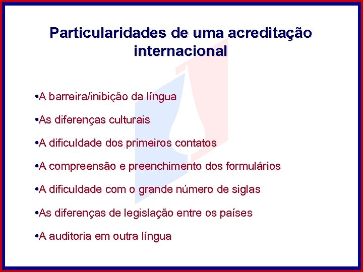 Particularidades de uma acreditação internacional • A barreira/inibição da língua • As diferenças culturais