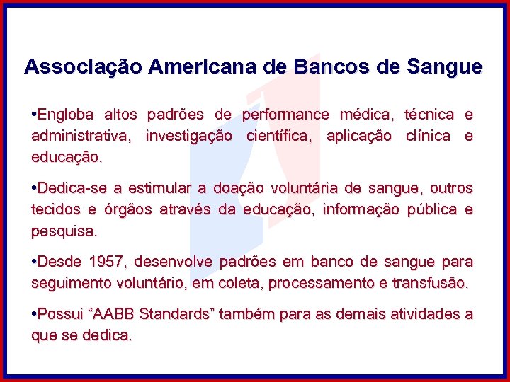 Associação Americana de Bancos de Sangue • Engloba altos padrões de performance médica, técnica