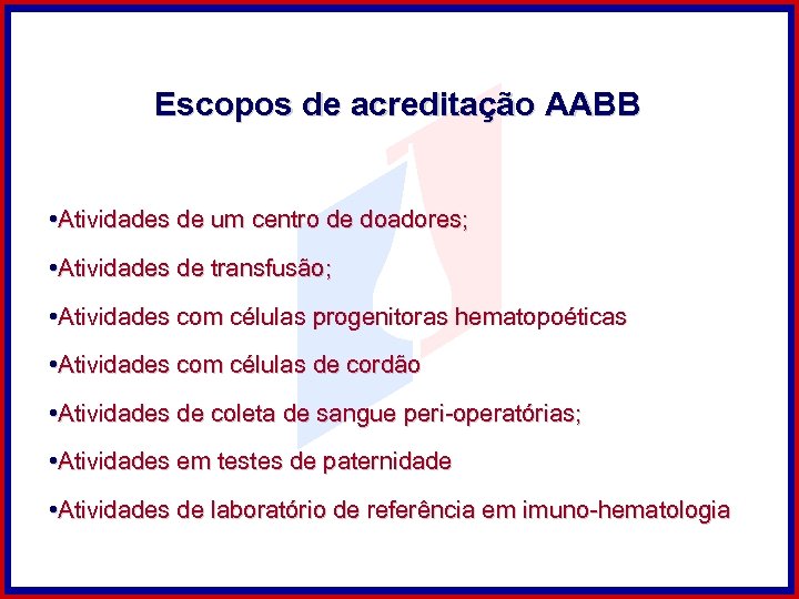 Escopos de acreditação AABB • Atividades de um centro de doadores; • Atividades de