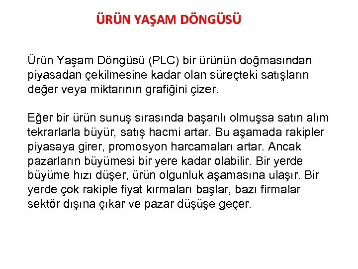 ÜRÜN YAŞAM DÖNGÜSÜ Ürün Yaşam Döngüsü (PLC) bir ürünün doğmasından piyasadan çekilmesine kadar olan
