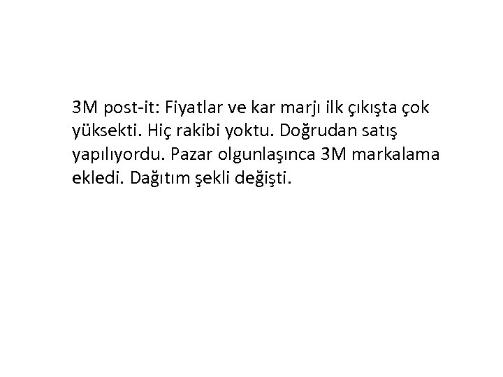 3 M post-it: Fiyatlar ve kar marjı ilk çıkışta çok yüksekti. Hiç rakibi yoktu.