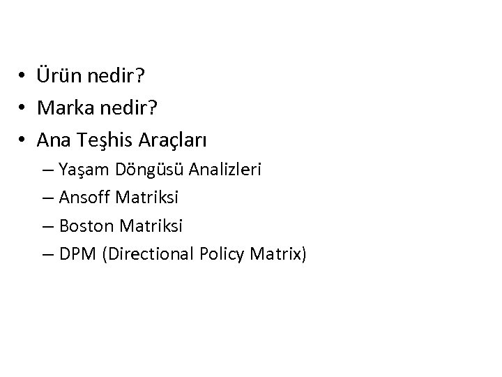  • Ürün nedir? • Marka nedir? • Ana Teşhis Araçları – Yaşam Döngüsü