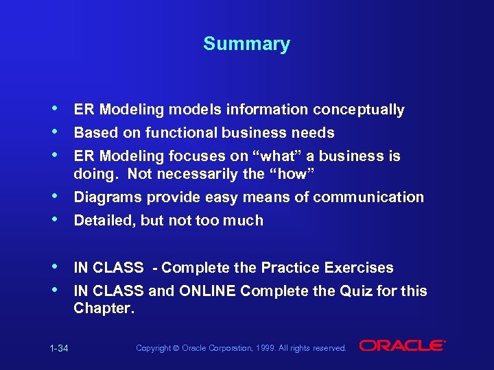 Summary • • • ER Modeling models information conceptually • • Diagrams provide easy