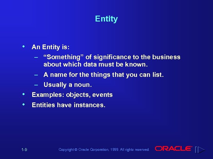 Entity • An Entity is: – “Something” of significance to the business about which