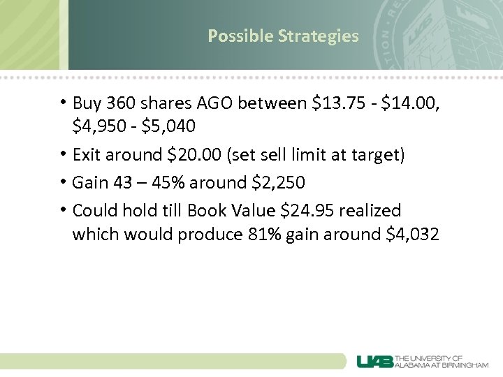 Possible Strategies • Buy 360 shares AGO between $13. 75 - $14. 00, $4,