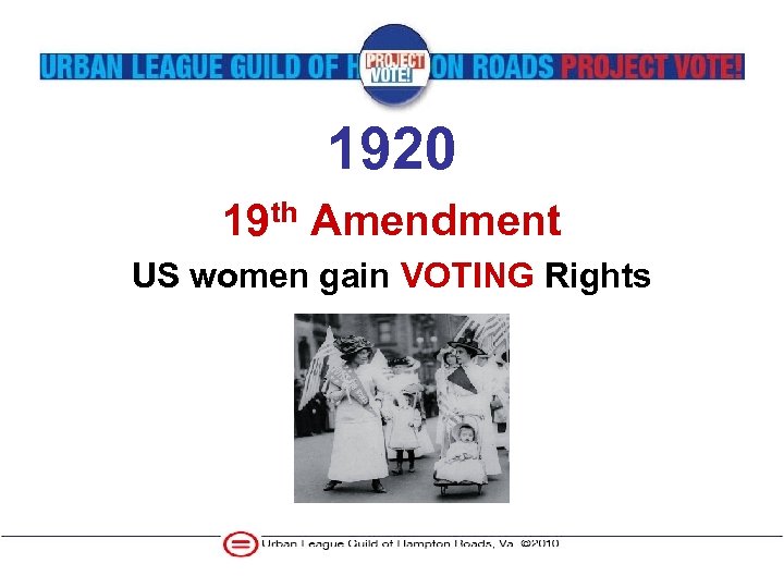 1920 19 th Amendment US women gain VOTING Rights 