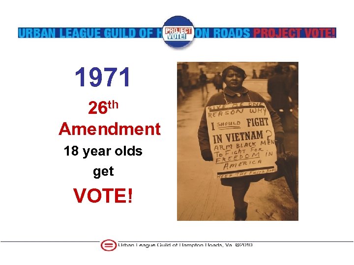 1971 26 th Amendment 18 year olds get VOTE! 
