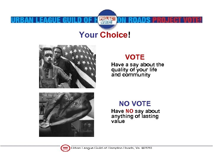 Your Choice! VOTE Have a say about the quality of your life and community