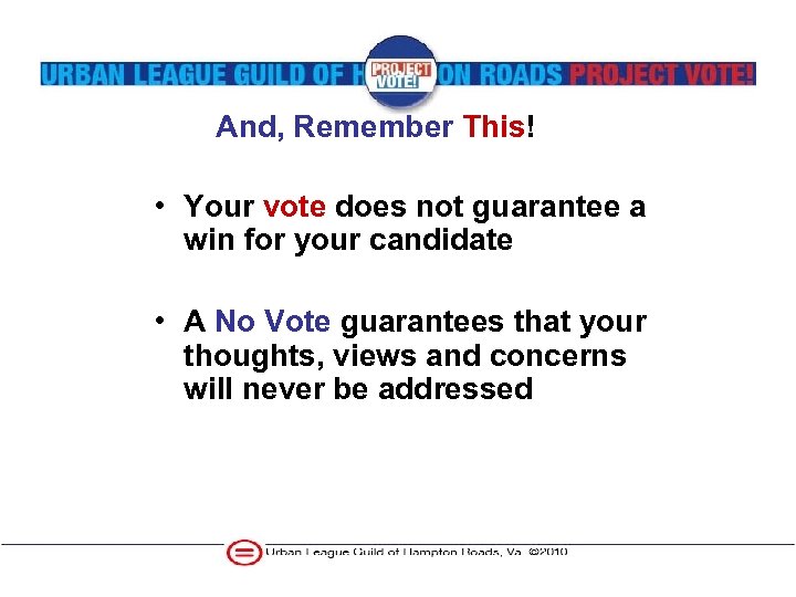 And, Remember This! • Your vote does not guarantee a win for your candidate