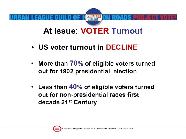 At Issue: VOTER Turnout • US voter turnout in DECLINE • More than 70%
