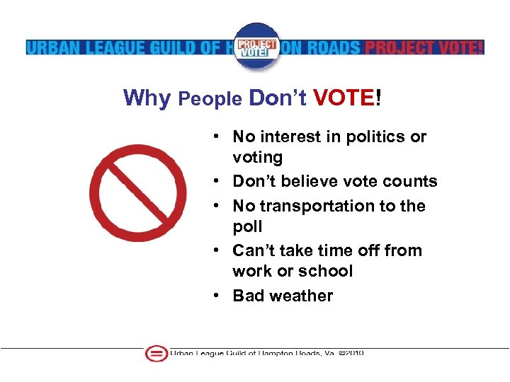 Why People Don’t VOTE! • No interest in politics or voting • Don’t believe