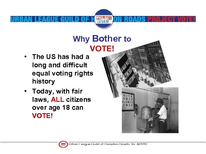 Why Bother to VOTE! • The US has had a long and difficult equal