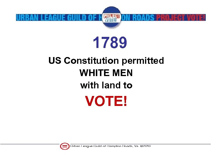 1789 US Constitution permitted WHITE MEN with land to VOTE! 