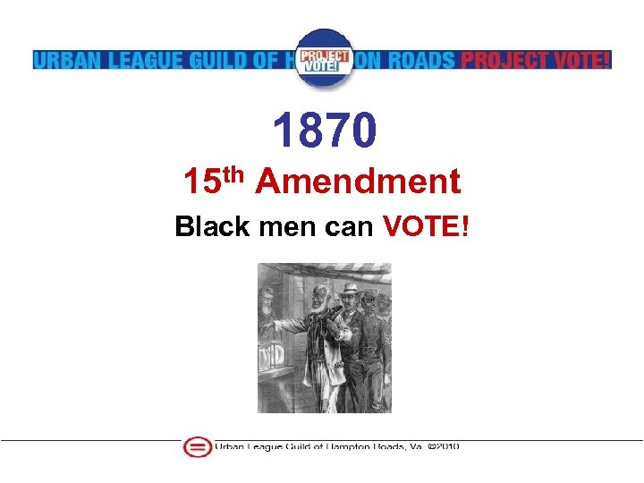 1870 15 th Amendment Black men can VOTE! 