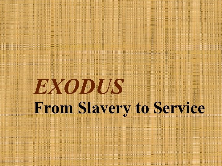 EXODUS From Slavery to Service 