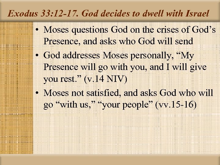 Exodus 33: 12 -17. God decides to dwell with Israel • Moses questions God