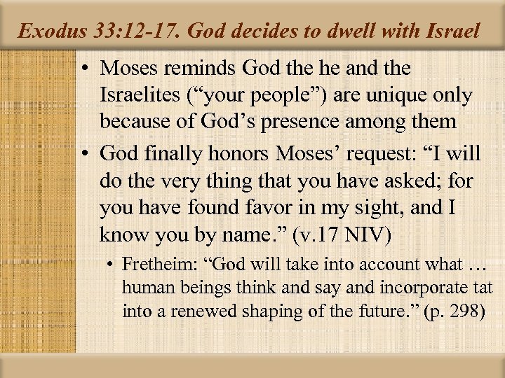 Exodus 33: 12 -17. God decides to dwell with Israel • Moses reminds God