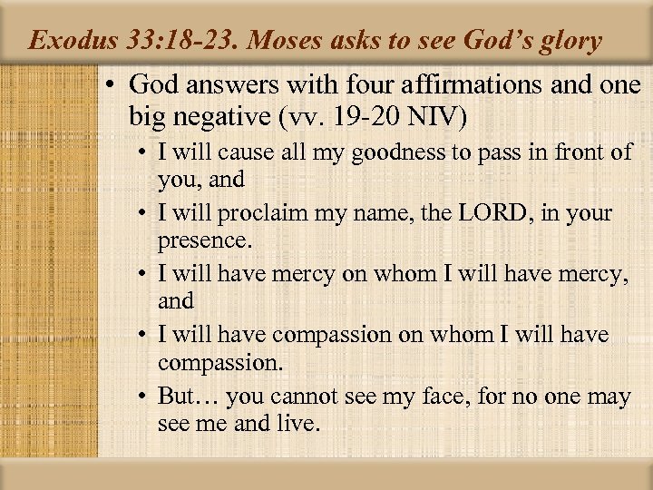 Exodus 33: 18 -23. Moses asks to see God’s glory • God answers with